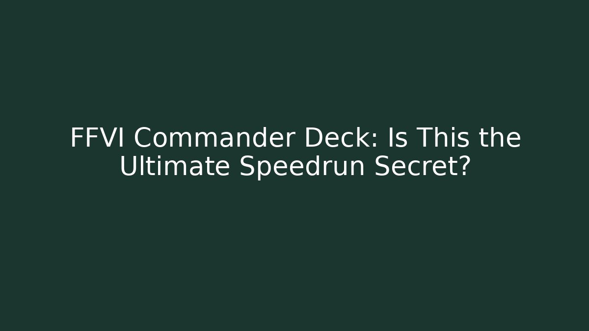 FFVI Commander Deck: Is This the Ultimate Speedrun Secret? - Buddy Program