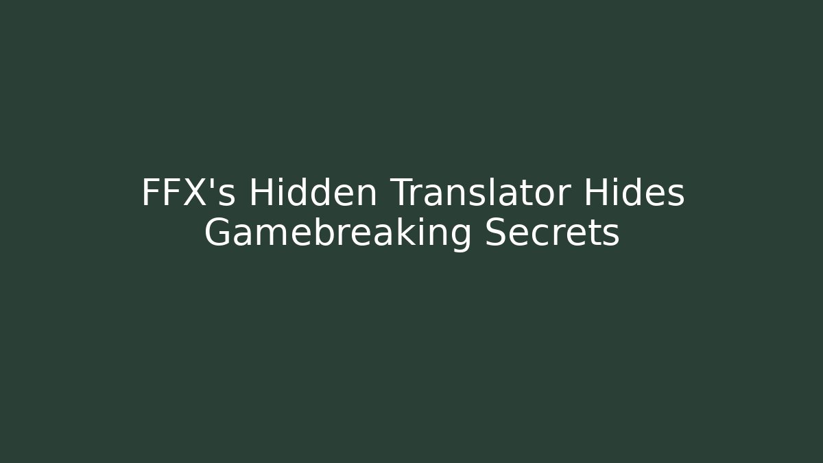 FFX’s Hidden Translator Hides Gamebreaking Secrets - Buddy Program