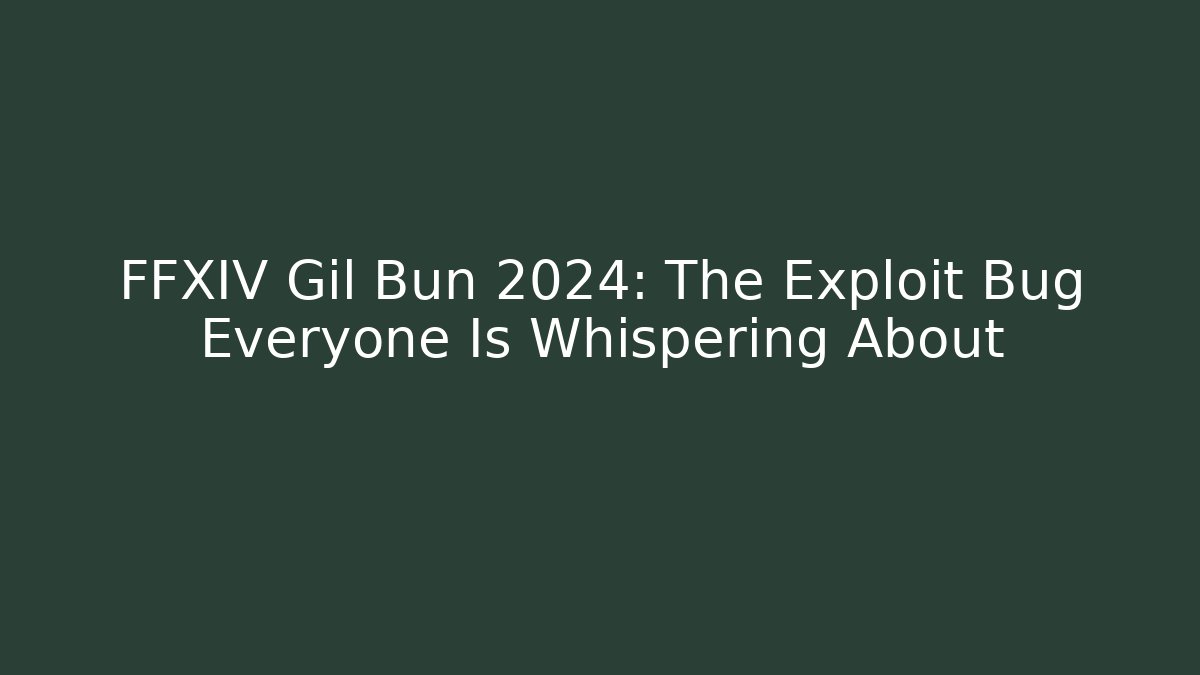 FFXIV Gil Bun 2024: The Exploit Bug Everyone Is Whispering About - Buddy Program