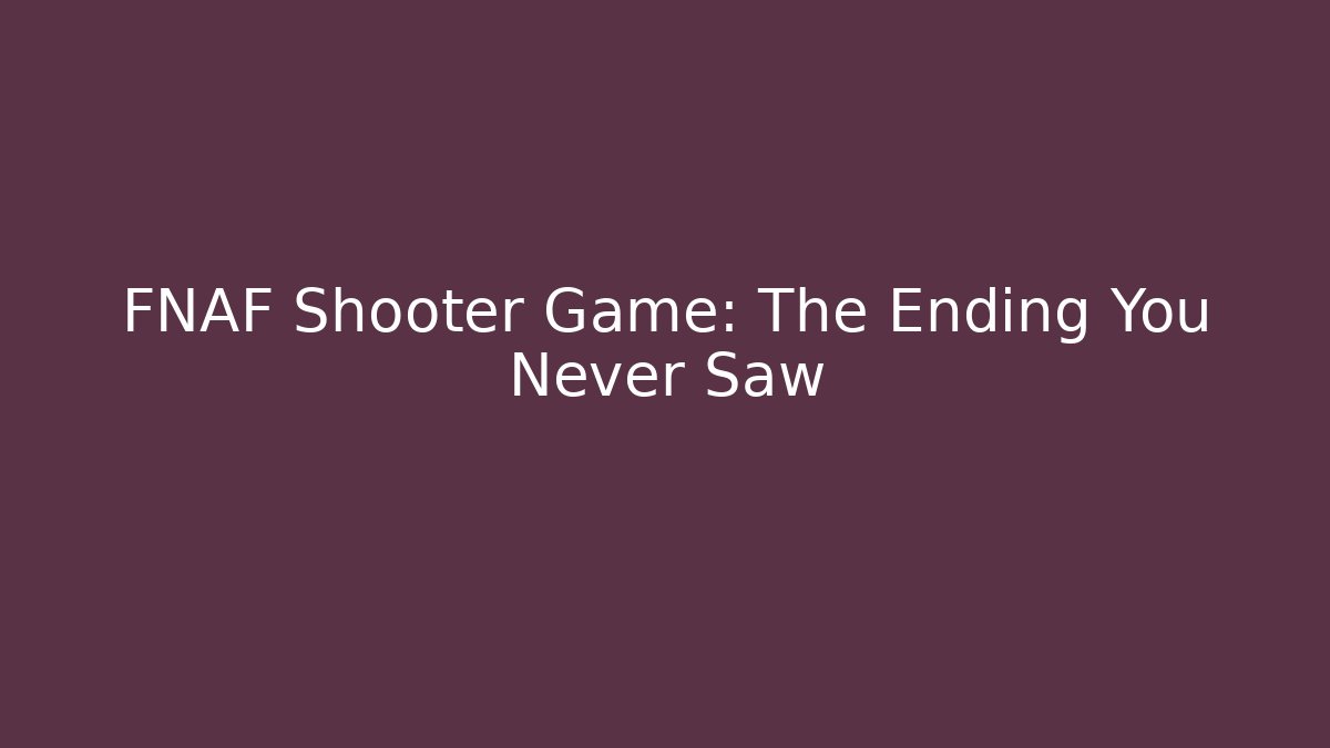 FNAF Shooter Game: The Ending You Never Saw