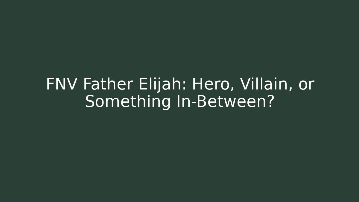 FNV Father Elijah: Hero, Villain, or Something In-Between? - Buddy Program