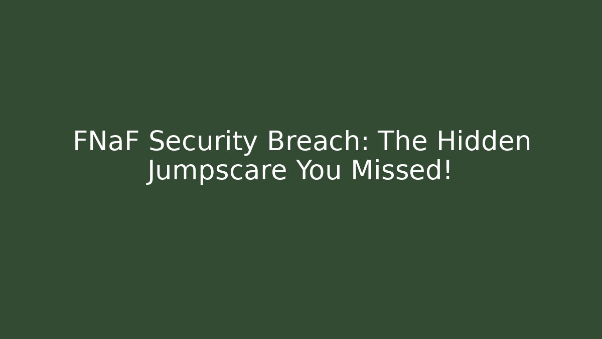 FNaF Security Breach: The Hidden Jumpscare You Missed!
