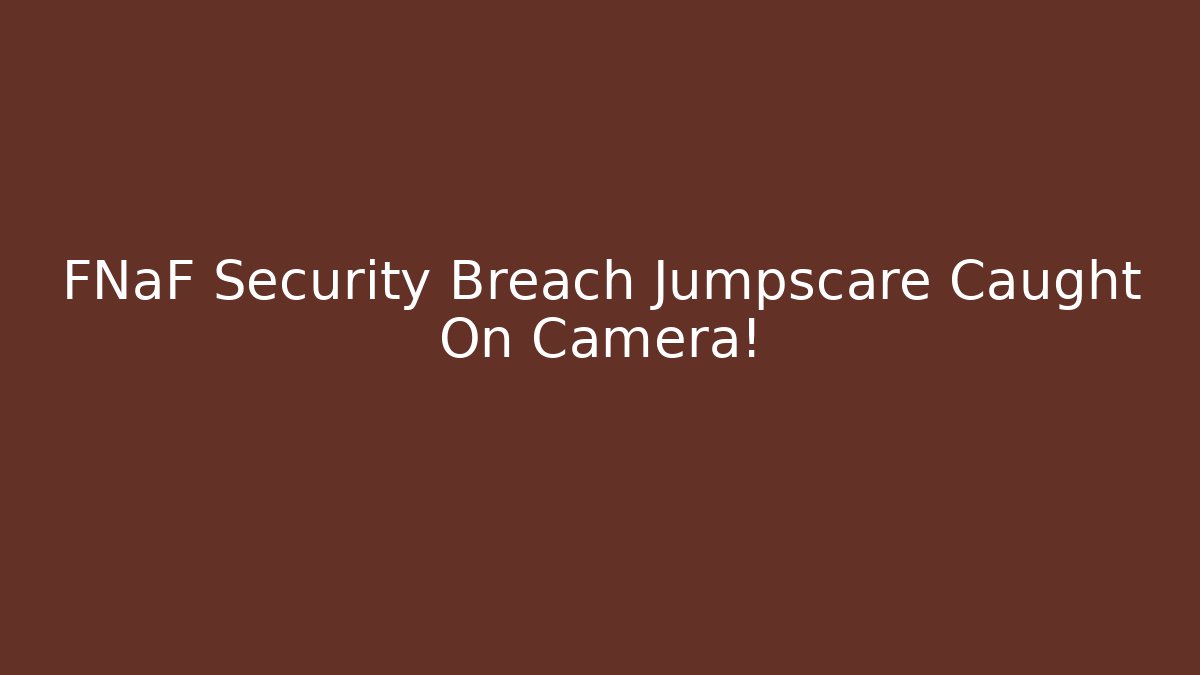 FNaF Security Breach Jumpscare Caught On Camera! - Buddy Program