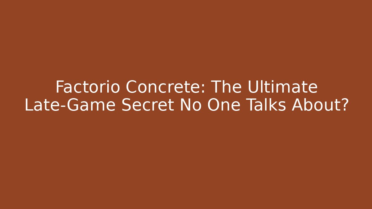Factorio Concrete: The Ultimate Late-Game Secret No One Talks About?