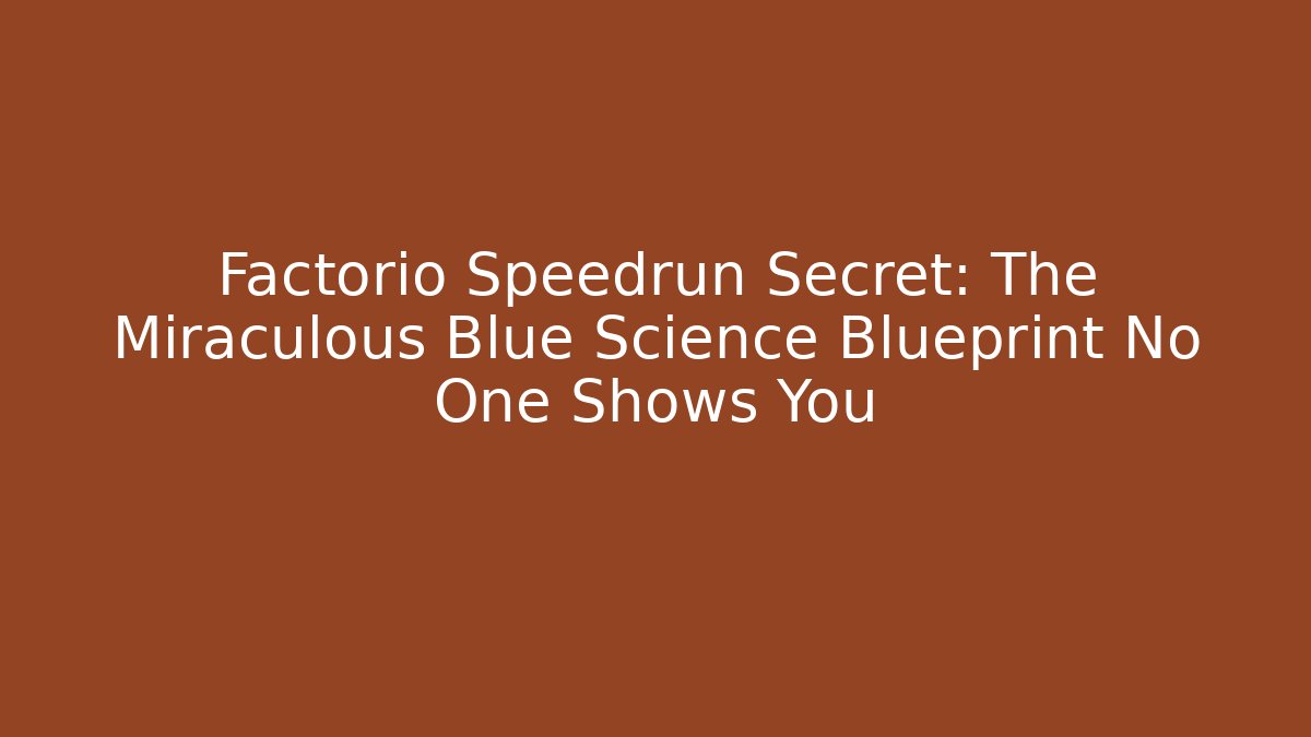 Factorio Speedrun Secret: The Miraculous Blue Science Blueprint No One Shows You