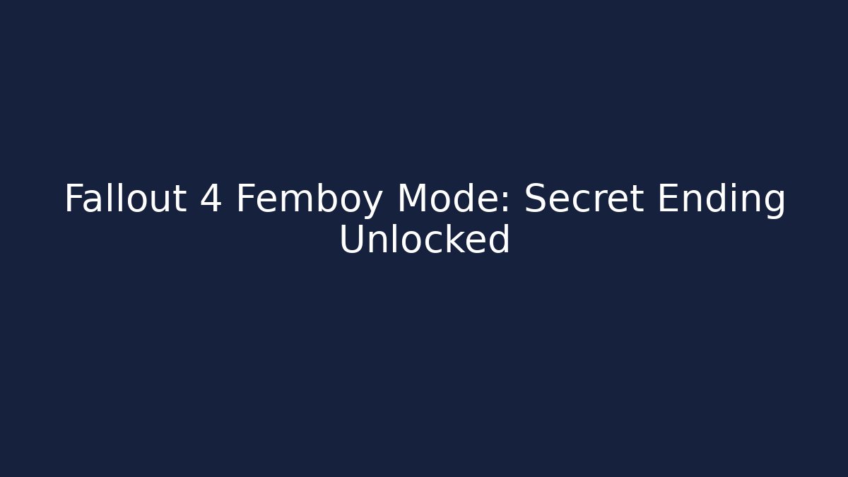 Fallout 4 Femboy Mode: Secret Ending Unlocked