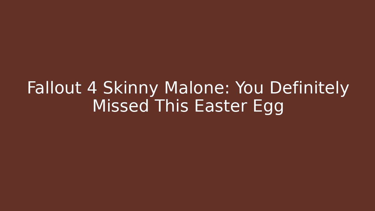 Fallout 4 Skinny Malone: You Definitely Missed This Easter Egg
