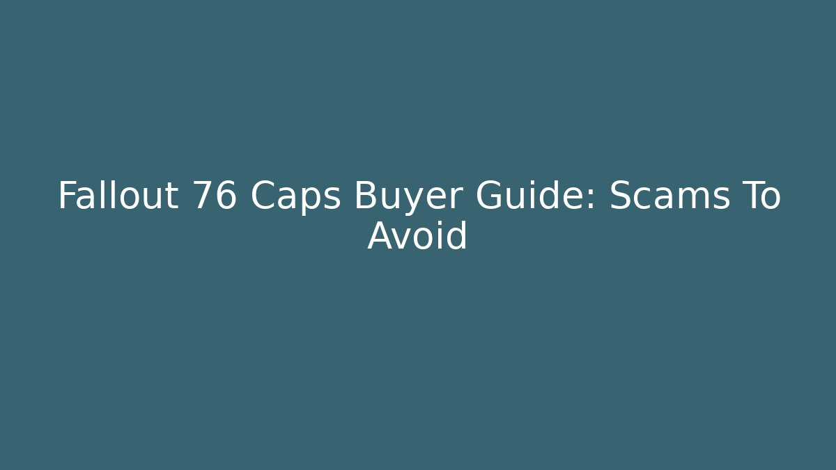 Fallout 76 Caps Buyer Guide: Scams To Avoid - Buddy Program