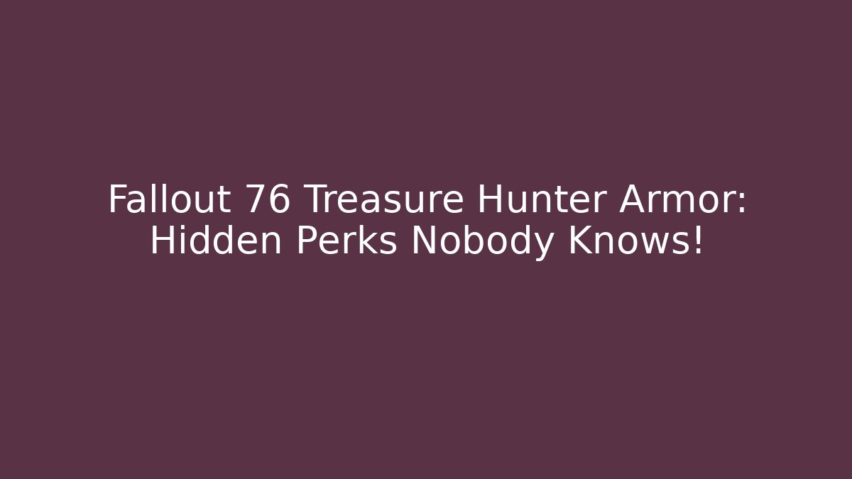 Fallout 76 Treasure Hunter Armor: Hidden Perks Nobody Knows! - Buddy Program