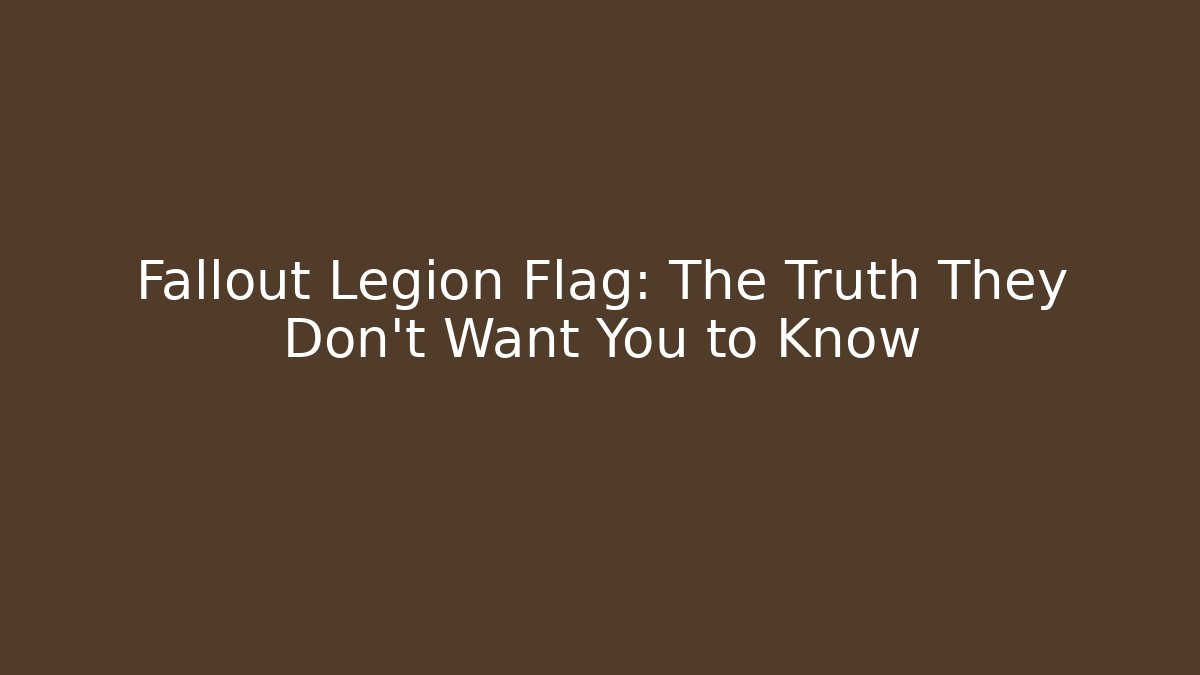 Fallout Legion Flag: The Truth They Don’t Want You to Know