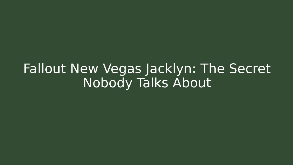 Fallout New Vegas Jacklyn: The Secret Nobody Talks About