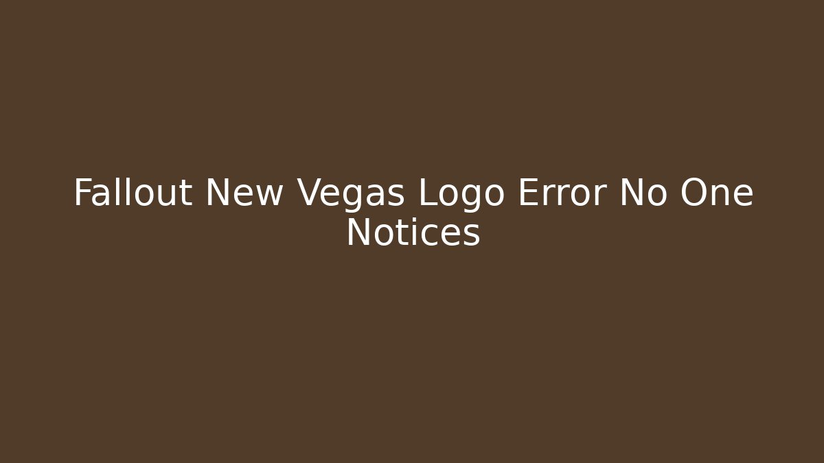 Fallout New Vegas Logo Error No One Notices
