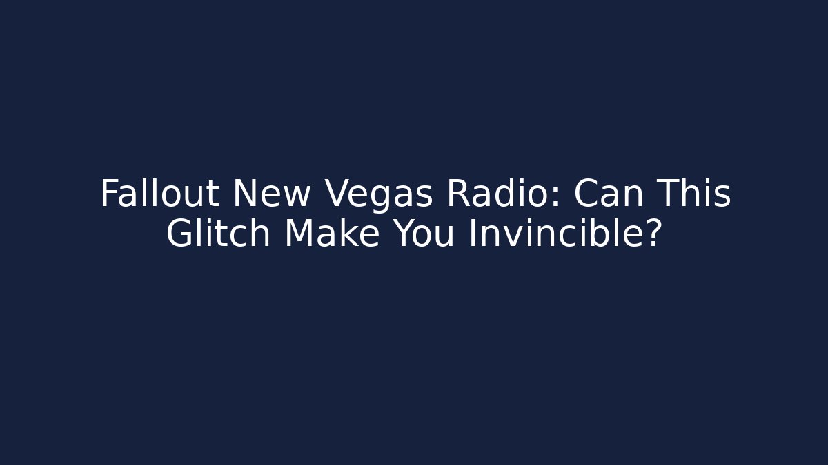 Fallout New Vegas Radio: Can This Glitch Make You Invincible?