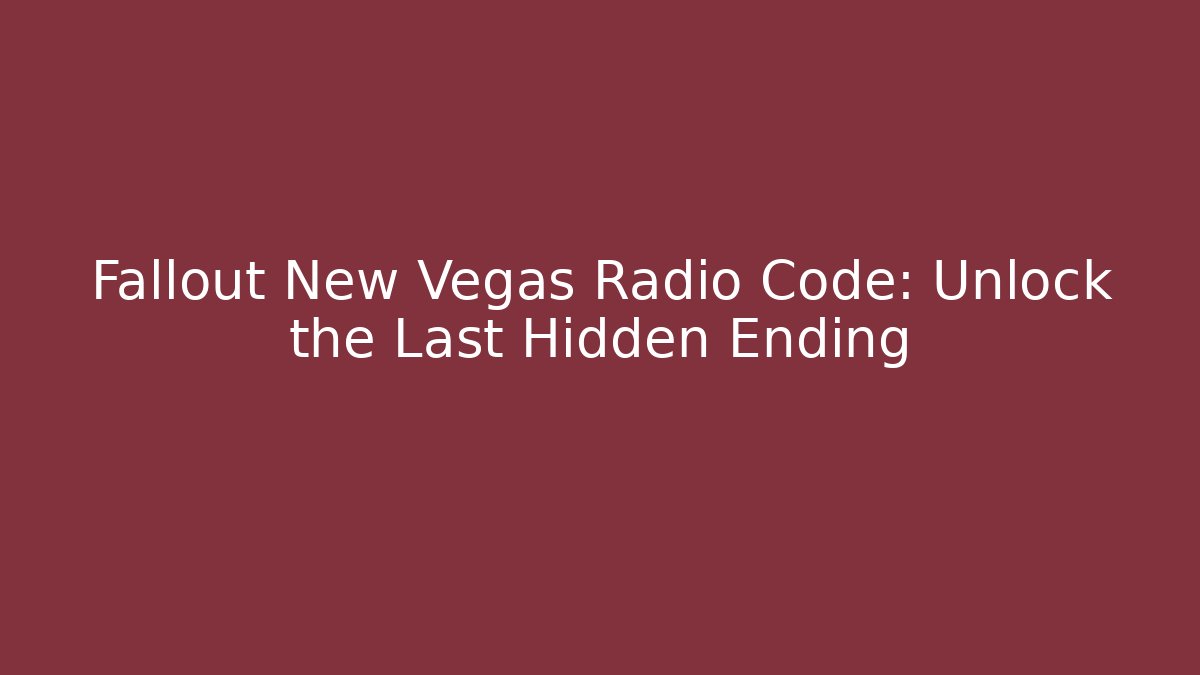 Fallout New Vegas Radio Code: Unlock the Last Hidden Ending