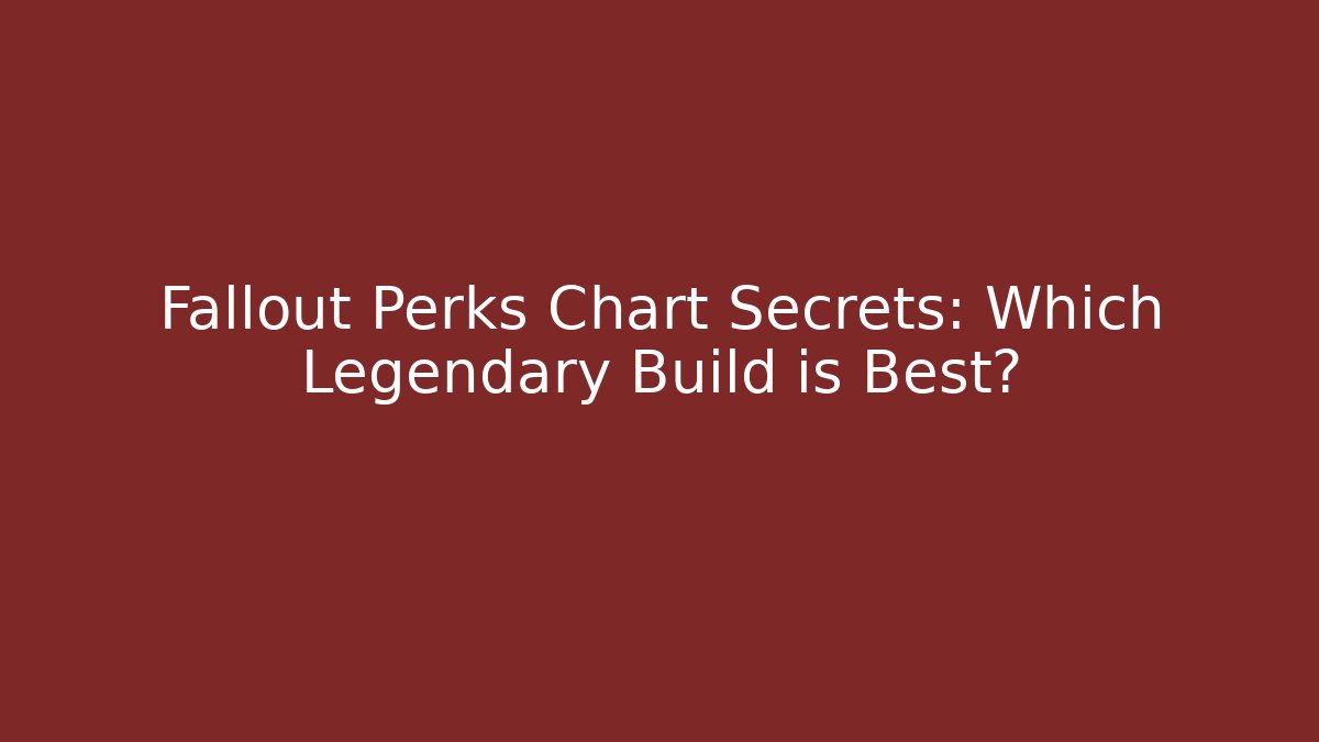 Fallout Perks Chart Secrets: Which Legendary Build is Best? - Buddy Program