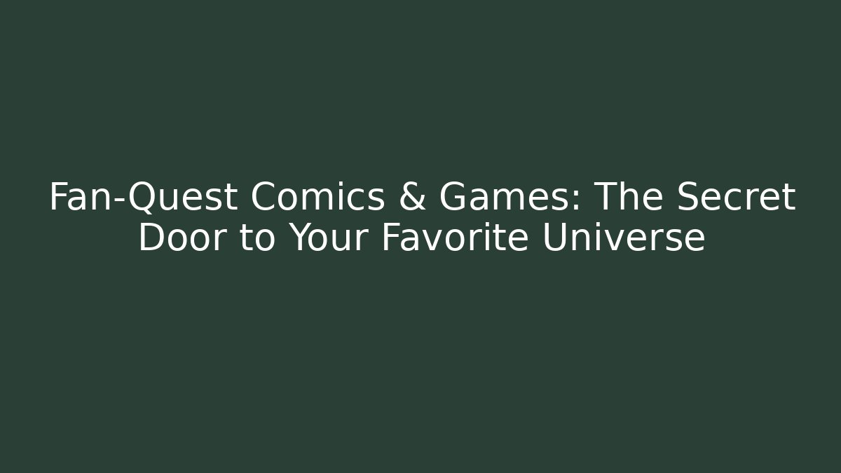 Fan-Quest Comics & Games: The Secret Door to Your Favorite Universe