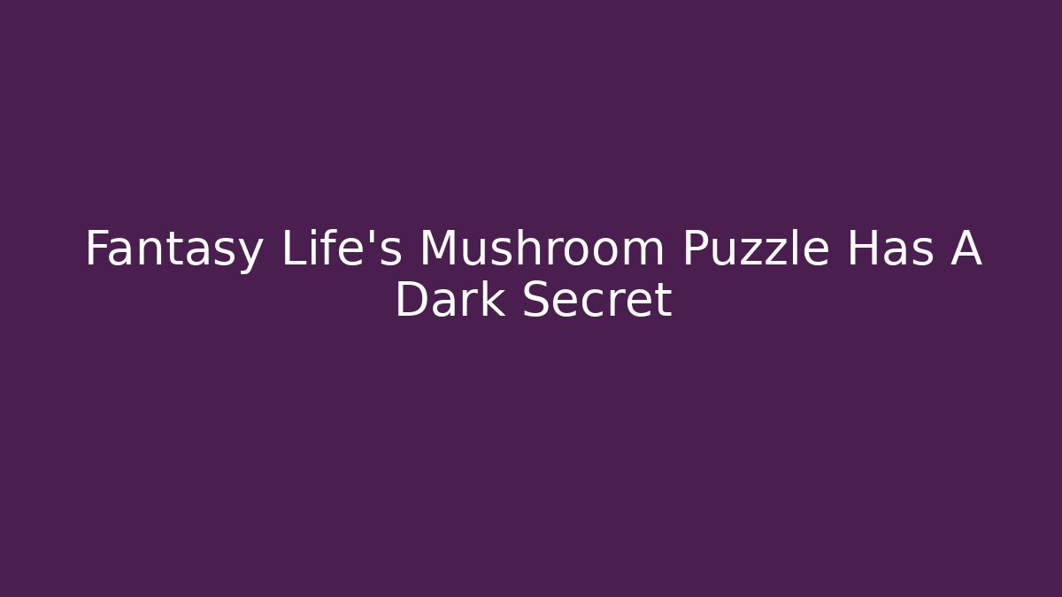 Fantasy Life’s Mushroom Puzzle Has A Dark Secret
