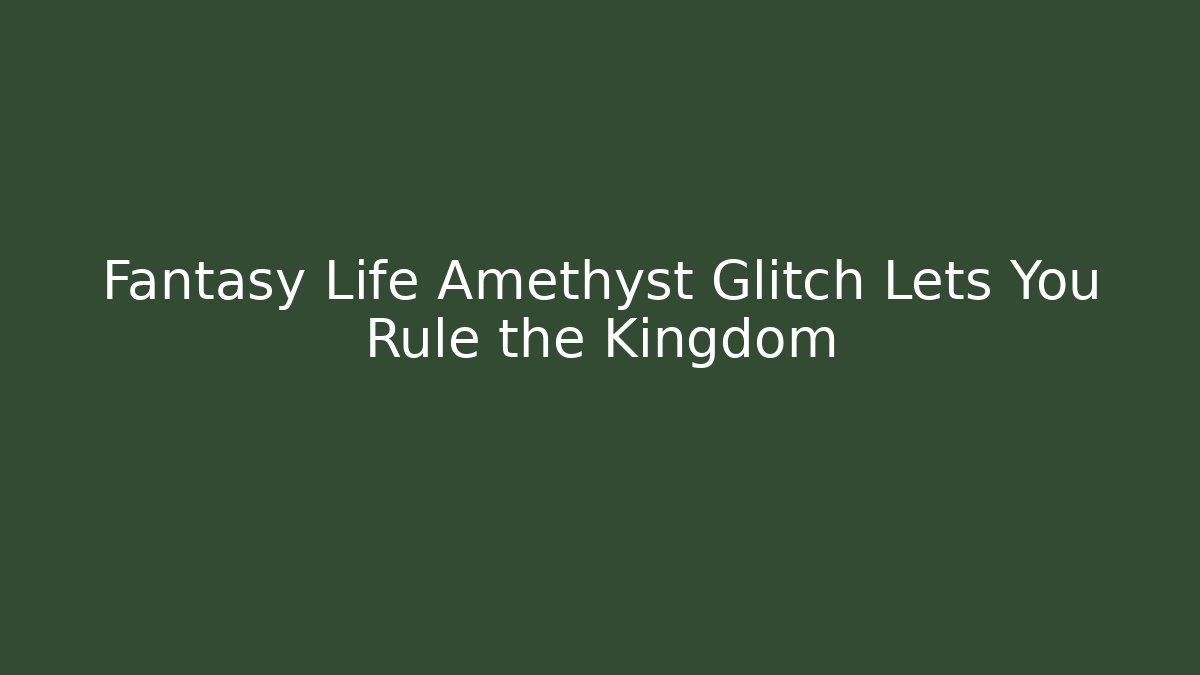 Fantasy Life Amethyst Glitch Lets You Rule the Kingdom
