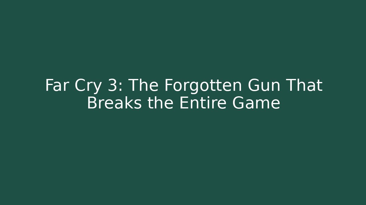 Far Cry 3: The Forgotten Gun That Breaks the Entire Game - Buddy Program