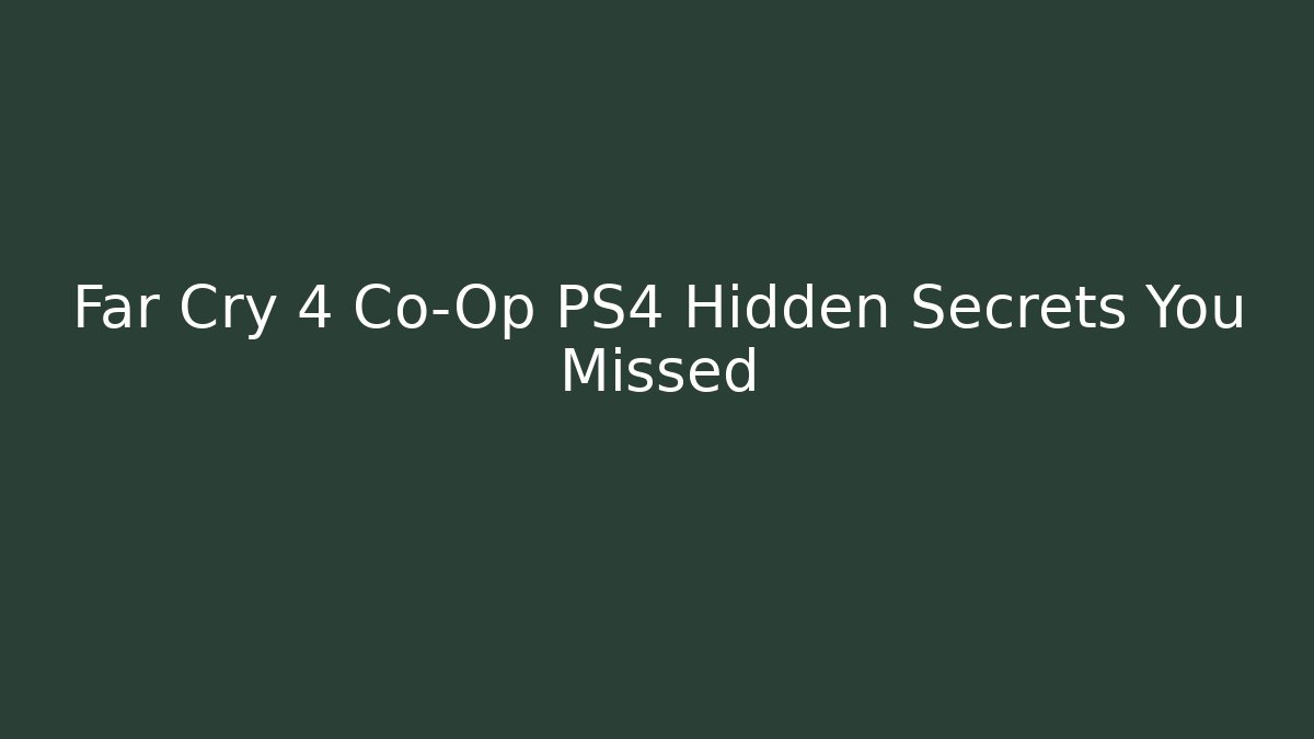Far Cry 4 Co-Op PS4 Hidden Secrets You Missed