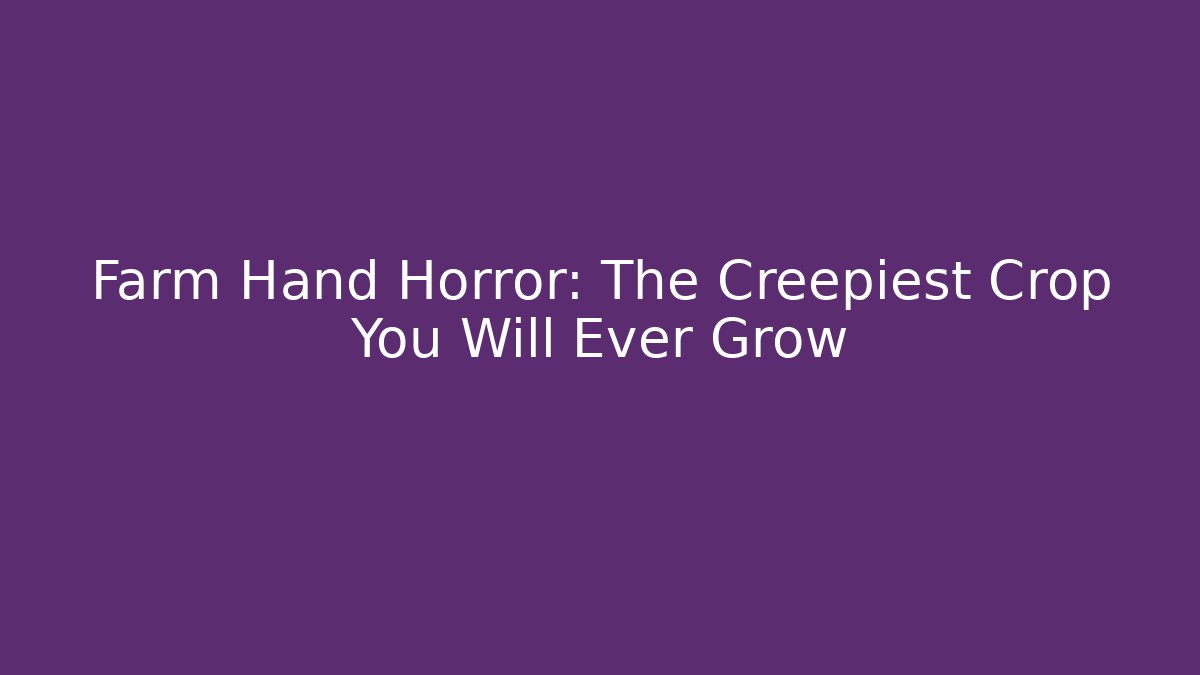 Farm Hand Horror: The Creepiest Crop You Will Ever Grow - Buddy Program