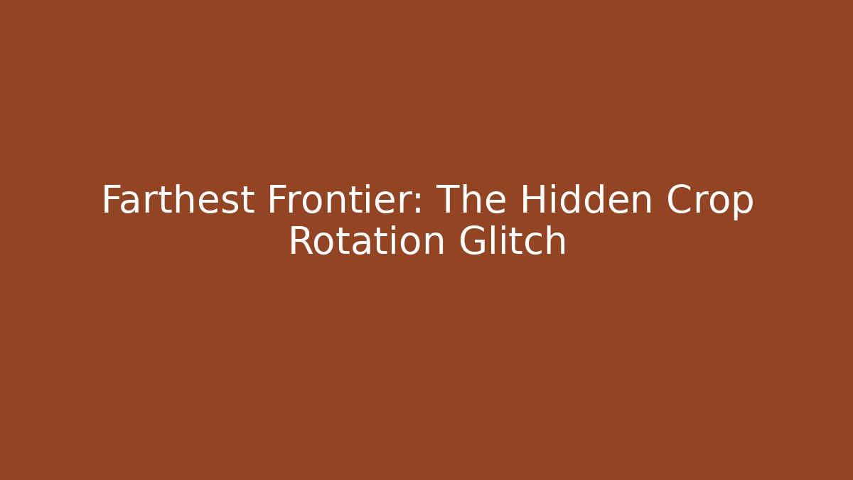 Farthest Frontier: The Hidden Crop Rotation Glitch