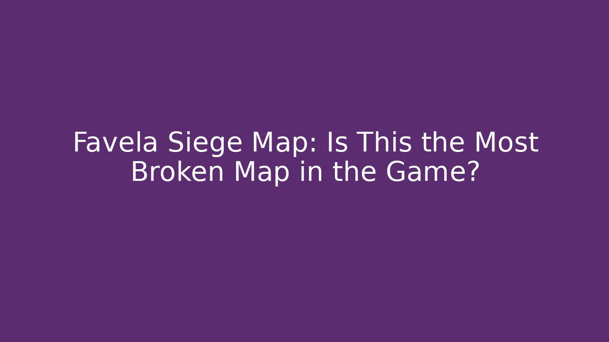 Favela Siege Map: Is This the Most Broken Map in the Game? - Buddy Program