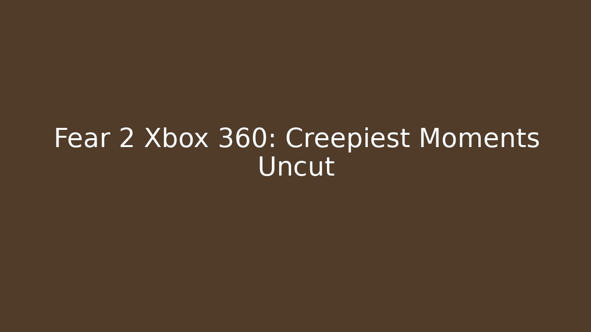 Fear 2 Xbox 360: Creepiest Moments Uncut