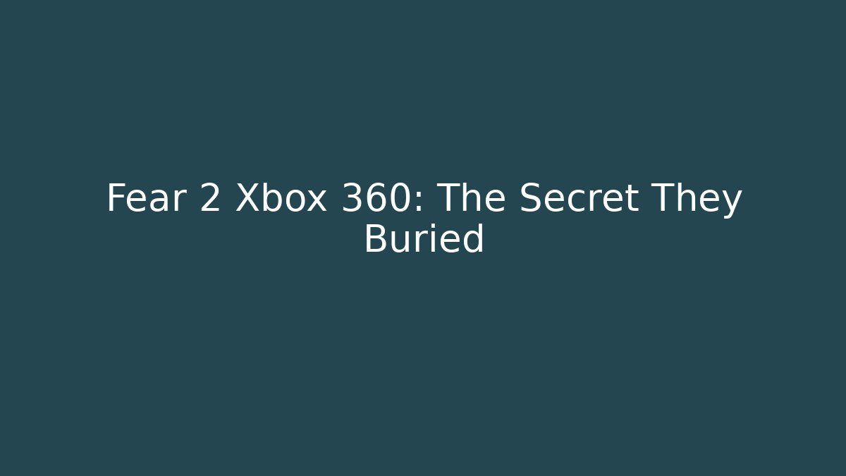 Fear 2 Xbox 360: The Secret They Buried