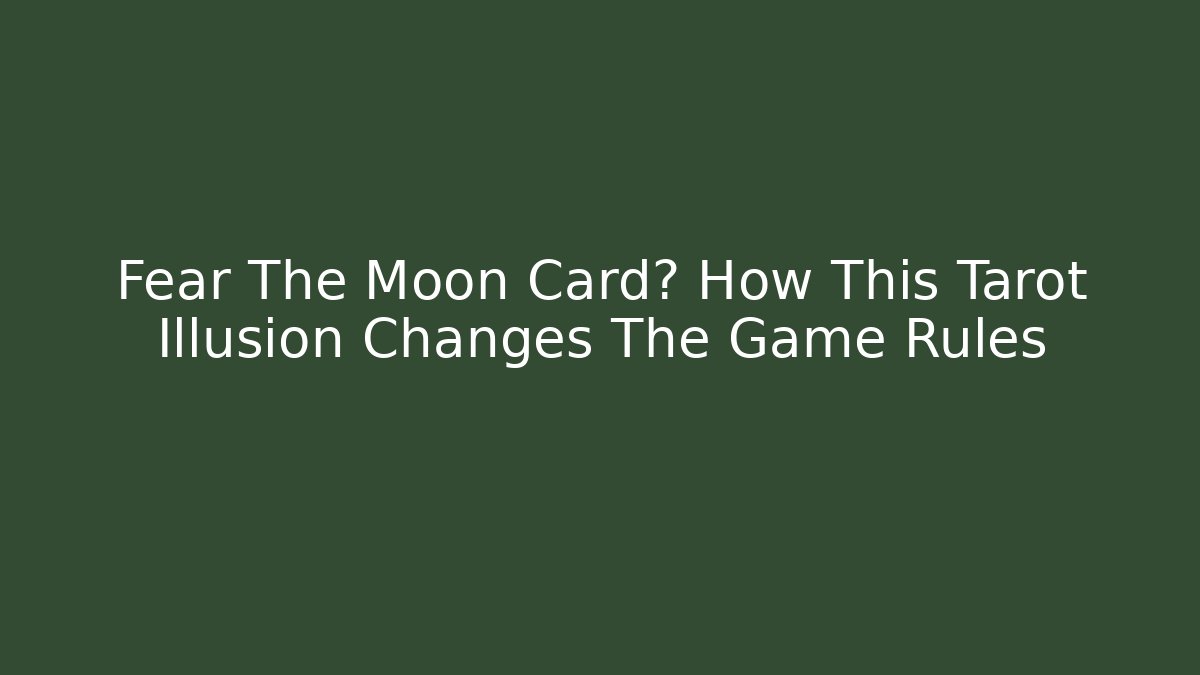 Fear The Moon Card? How This Tarot Illusion Changes The Game Rules - Buddy Program