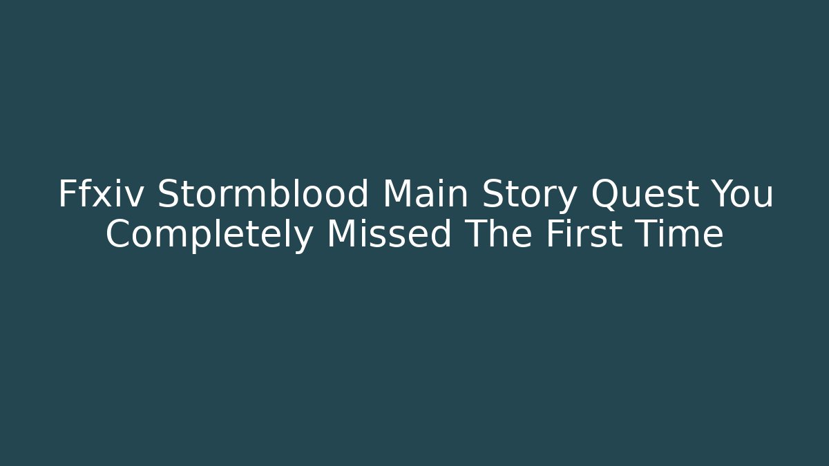 Ffxiv Stormblood Main Story Quest You Completely Missed The First Time
