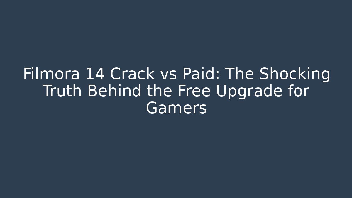 Filmora 14 Crack vs Paid: The Shocking Truth Behind the Free Upgrade for Gamers