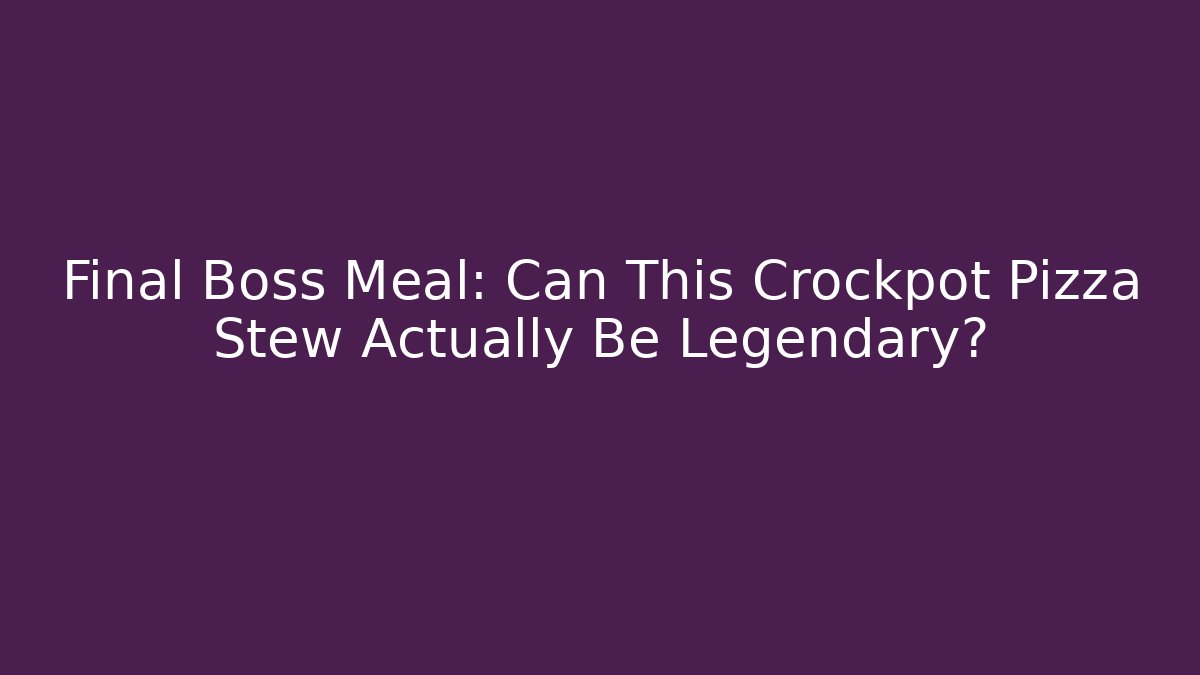Final Boss Meal: Can This Crockpot Pizza Stew Actually Be Legendary?