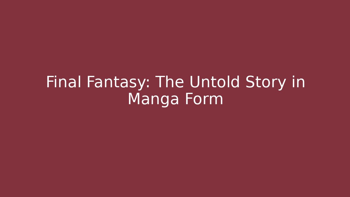 Final Fantasy: The Untold Story in Manga Form