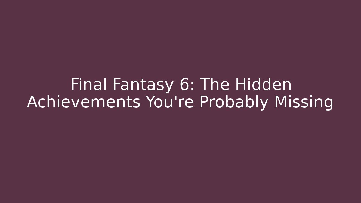 Final Fantasy 6: The Hidden Achievements You’re Probably Missing - Buddy Program