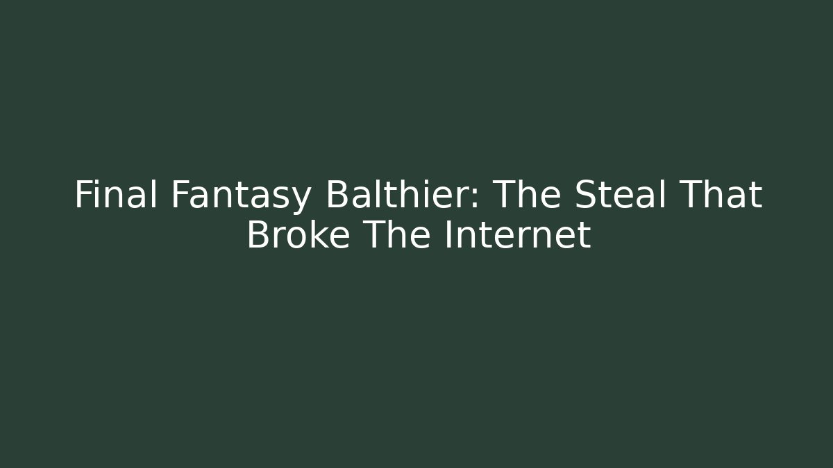 Final Fantasy Balthier: The Steal That Broke The Internet