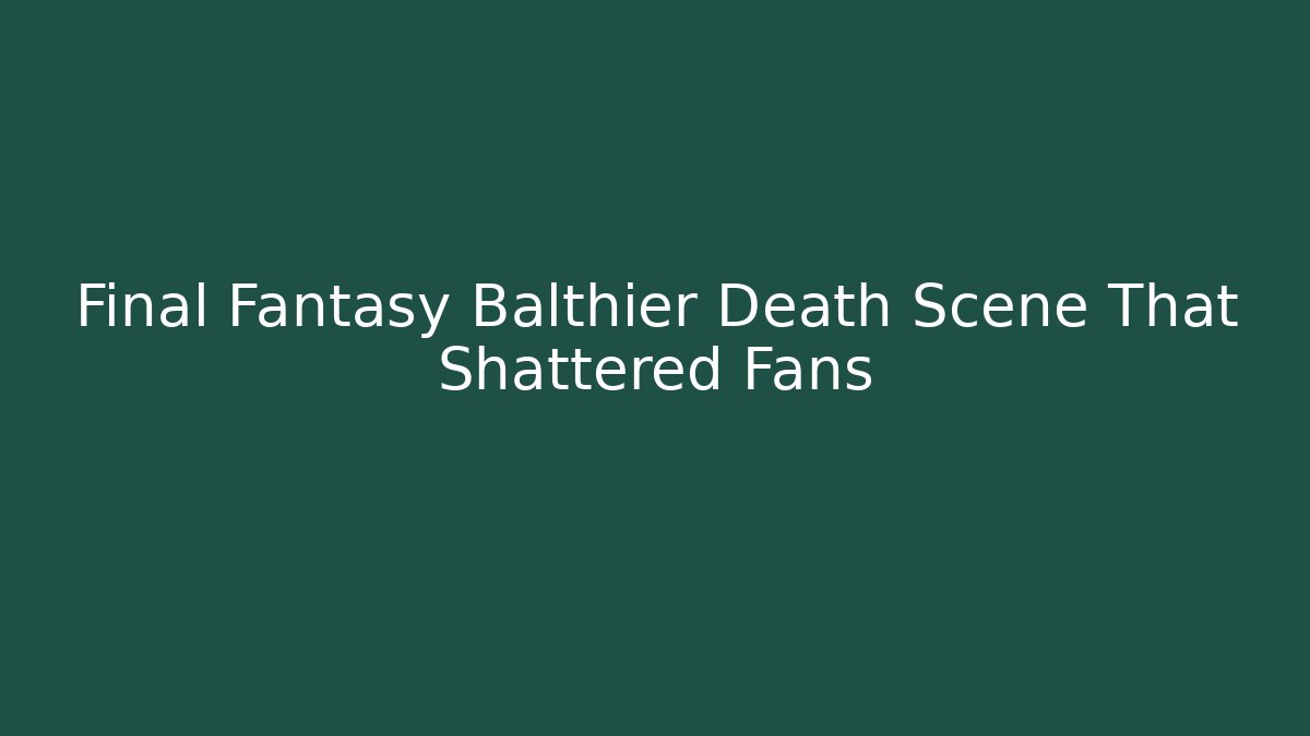 Final Fantasy Balthier Death Scene That Shattered Fans
