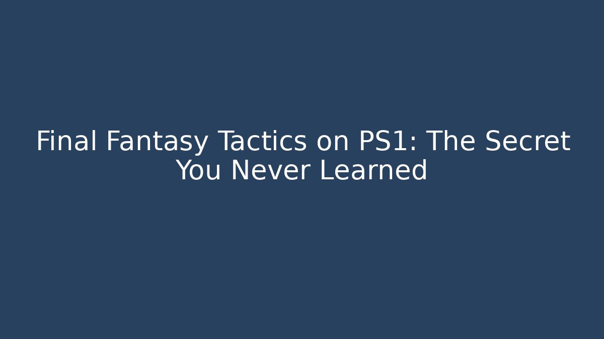 Final Fantasy Tactics on PS1: The Secret You Never Learned - Buddy Program