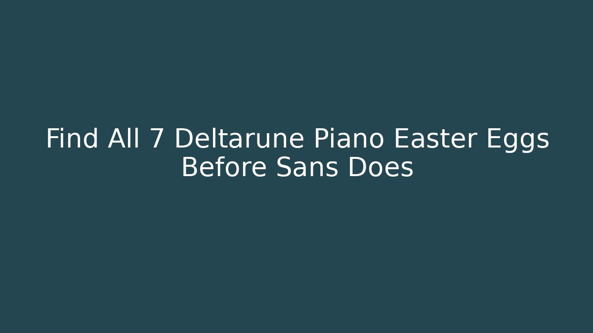 Find All 7 Deltarune Piano Easter Eggs Before Sans Does - Buddy Program