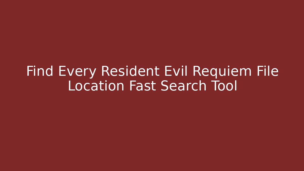 Find Every Resident Evil Requiem File Location Fast Search Tool