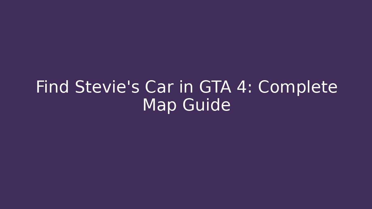 Find Stevie's Car in GTA 4: Complete Map Guide