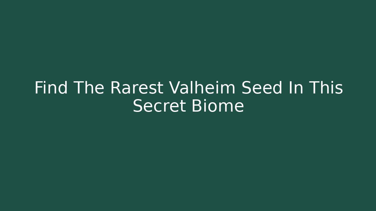 Find The Rarest Valheim Seed In This Secret Biome