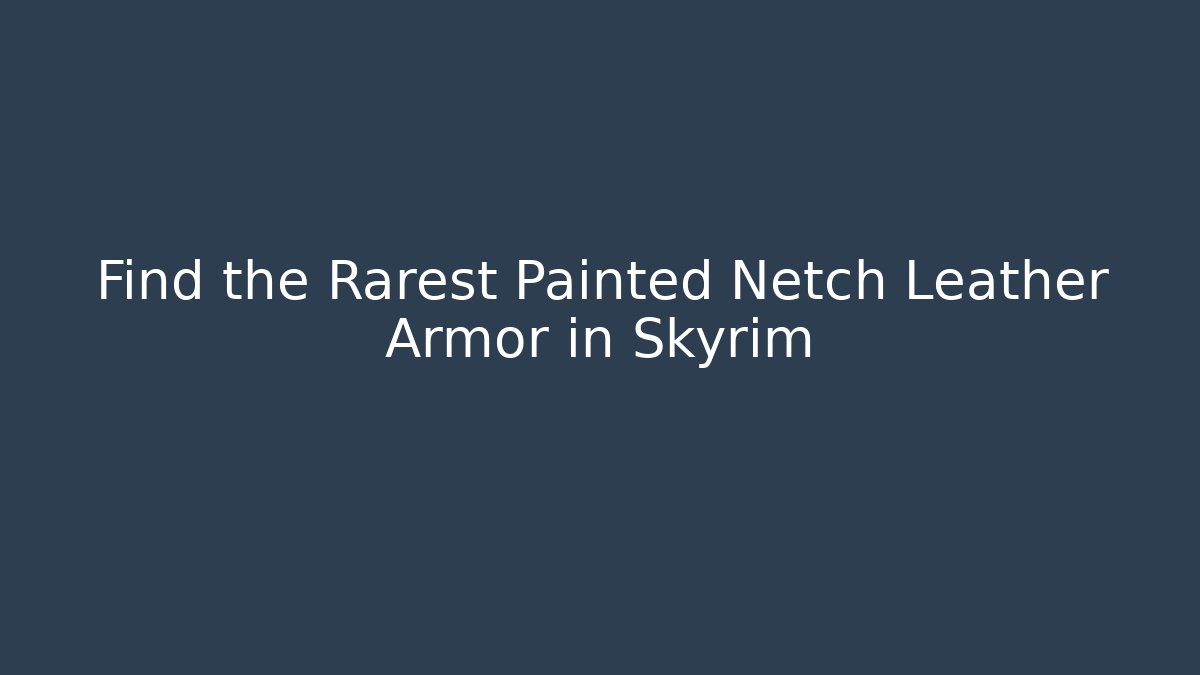 Find the Rarest Painted Netch Leather Armor in Skyrim