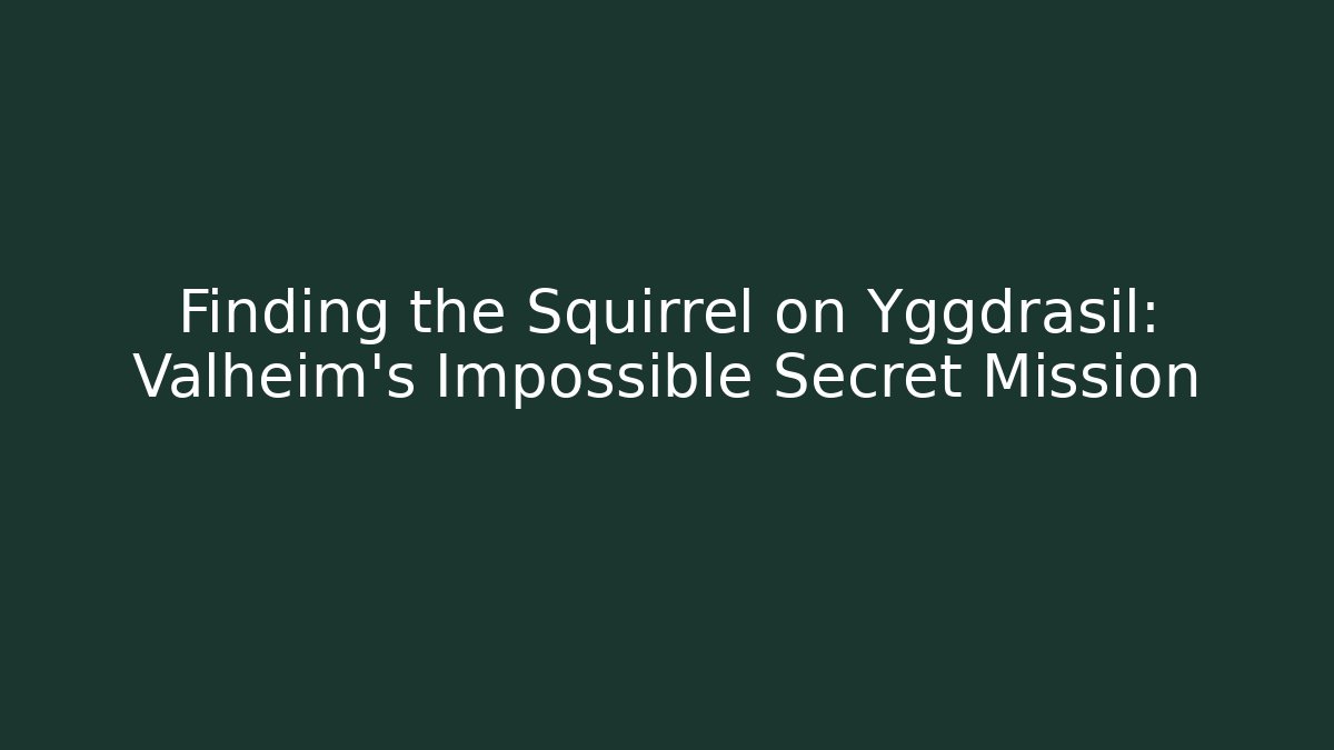 Finding the Squirrel on Yggdrasil: Valheim’s Impossible Secret Mission