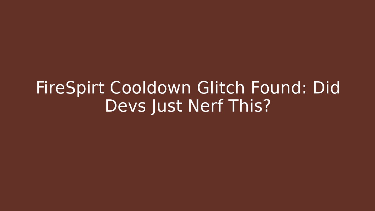 FireSpirt Cooldown Glitch Found: Did Devs Just Nerf This? - Buddy Program
