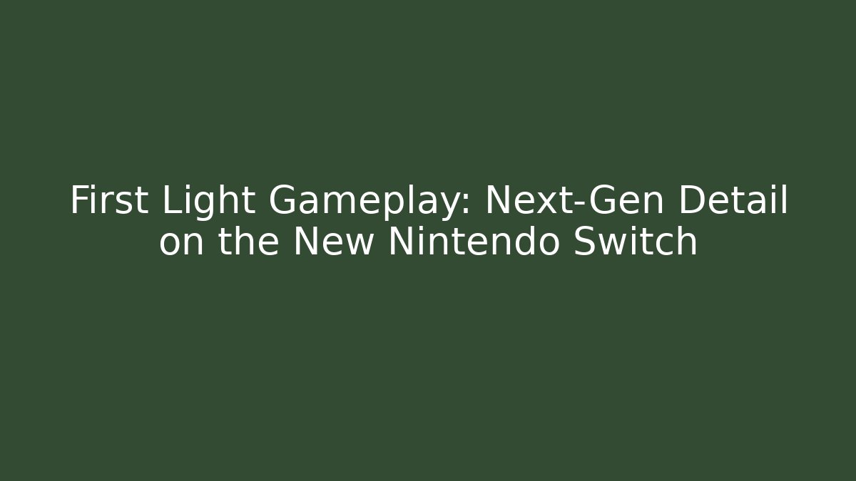 First Light Gameplay: Next-Gen Detail on the New Nintendo Switch
