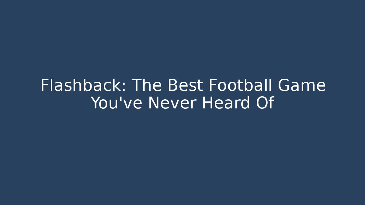 Flashback: The Best Football Game You've Never Heard Of