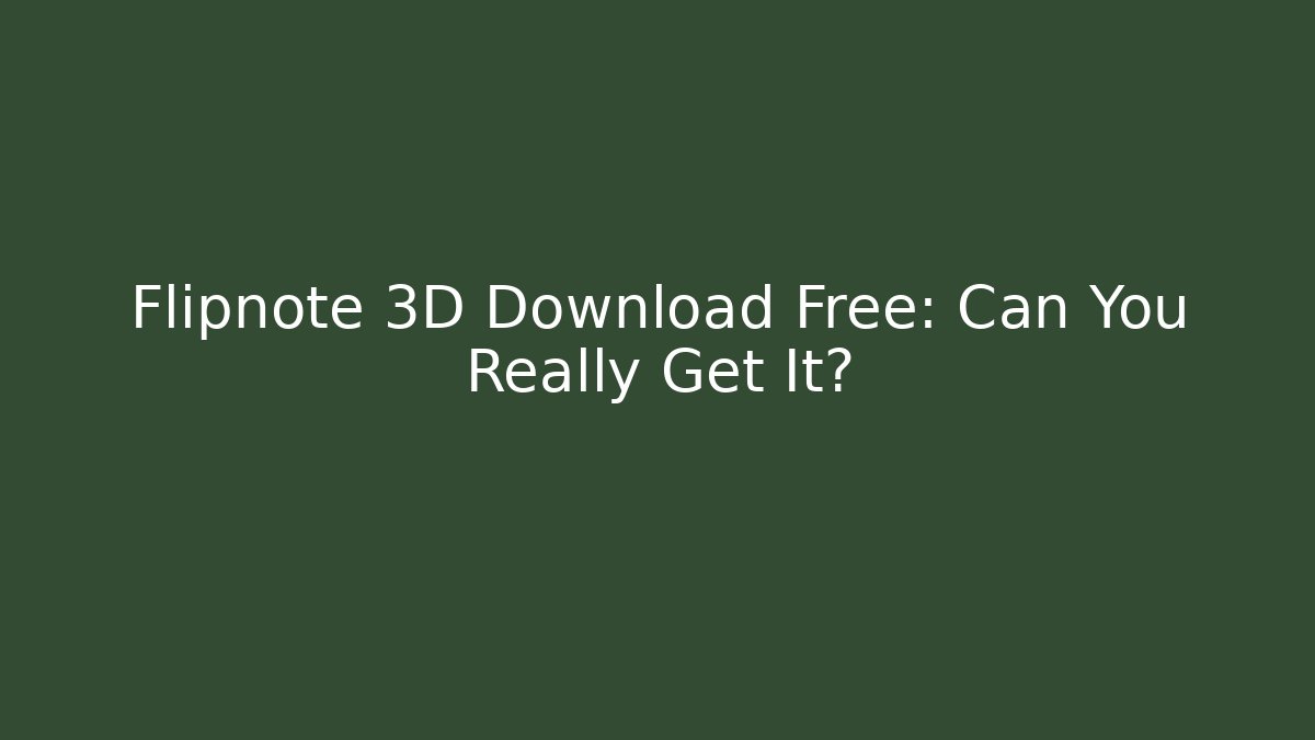 Flipnote 3D Download Free: Can You Really Get It?