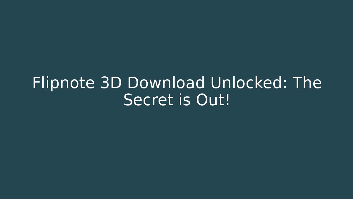Flipnote 3D Download Unlocked: The Secret is Out!
