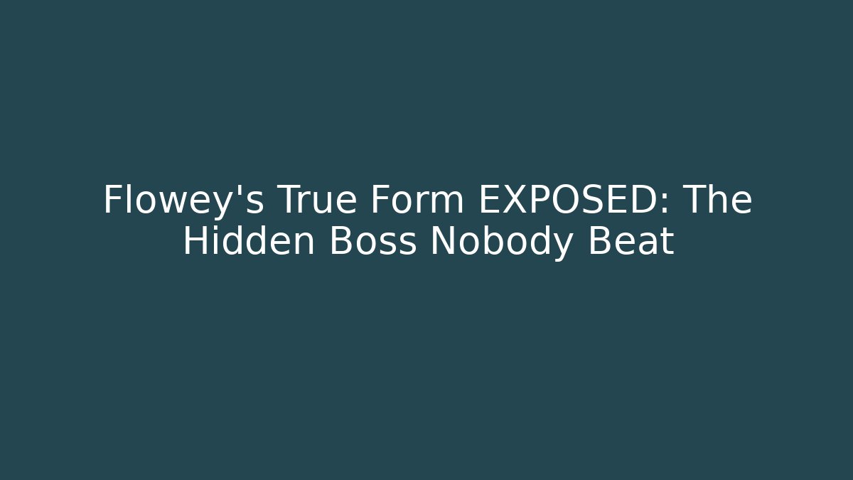 Flowey's True Form EXPOSED: The Hidden Boss Nobody Beat - Buddy Program